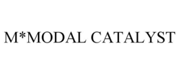 M*MODAL CATALYST trademark