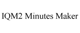 IQM2 MINUTES MAKER trademark