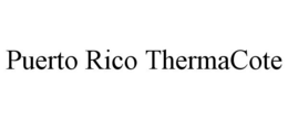 PUERTO RICO THERMACOTE trademark
