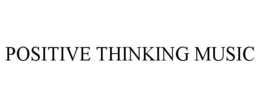 POSITIVE THINKING MUSIC trademark