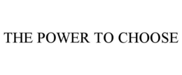 THE POWER TO CHOOSE trademark
