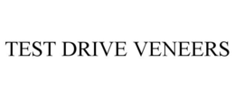TEST DRIVE VENEERS trademark