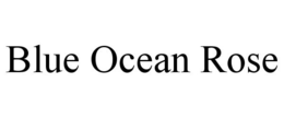 BLUE OCEAN ROSE trademark