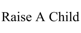 RAISE A CHILD trademark