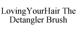 LOVINGYOURHAIR THE DETANGLER BRUSH trademark