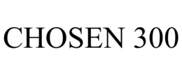 CHOSEN 300 trademark