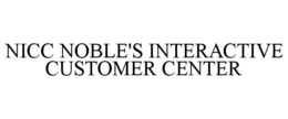 NICC NOBLE'S INTERACTIVE CUSTOMER CENTER trademark