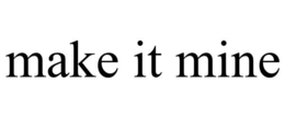 MAKE IT MINE trademark