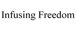 INFUSING FREEDOM trademark
