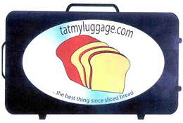 TATMYLUGGAGE.COM, ...THE BEST THING SINCE SLICED BREAD trademark