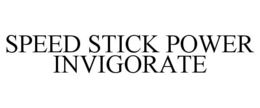 SPEED STICK POWER INVIGORATE trademark