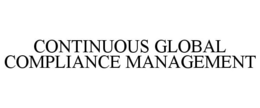 CONTINUOUS GLOBAL COMPLIANCE MANAGEMENT trademark