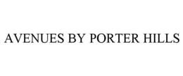 AVENUES BY PORTER HILLS trademark