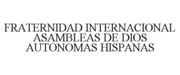 FRATERNIDAD INTERNACIONAL ASAMBLEAS DE DIOS AUTONOMAS HISPANAS trademark