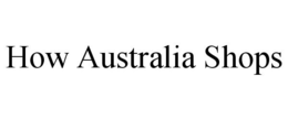 HOW AUSTRALIA SHOPS trademark