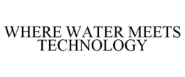 WHERE WATER MEETS TECHNOLOGY trademark