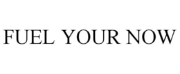 FUEL YOUR NOW trademark