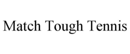 MATCH TOUGH TENNIS trademark