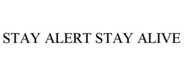 STAY ALERT STAY ALIVE trademark