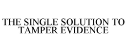 THE SINGLE SOLUTION TO TAMPER EVIDENCE trademark