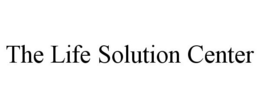 THE LIFE SOLUTION CENTER trademark