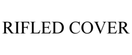 RIFLED COVER trademark