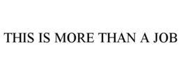 THIS IS MORE THAN A JOB trademark