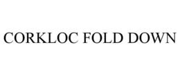 CORKLOC FOLD DOWN trademark