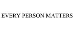EVERY PERSON MATTERS trademark