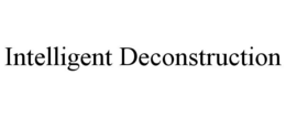 INTELLIGENT DECONSTRUCTION trademark