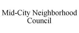 MID-CITY NEIGHBORHOOD COUNCIL trademark