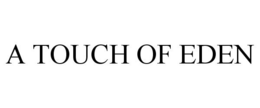 A TOUCH OF EDEN trademark