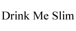 DRINK ME SLIM trademark