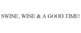 SWINE, WINE & A GOOD TIME! trademark