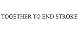 TOGETHER TO END STROKE trademark
