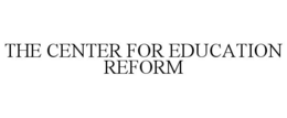 THE CENTER FOR EDUCATION REFORM trademark