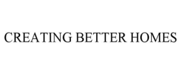 CREATING BETTER HOMES trademark