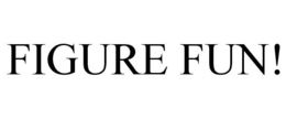 FIGURE FUN! trademark