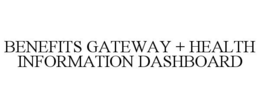 BENEFITS GATEWAY + HEALTH INFORMATION DASHBOARD trademark