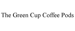 THE GREEN CUP COFFEE PODS trademark
