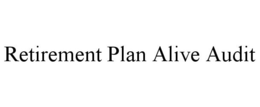 RETIREMENT PLAN ALIVE AUDIT trademark