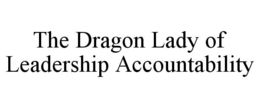 THE DRAGON LADY OF LEADERSHIP ACCOUNTABILITY trademark
