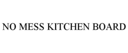 NO MESS KITCHEN BOARD trademark