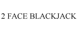 2 FACE BLACKJACK trademark