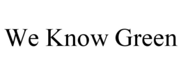 WE KNOW GREEN trademark