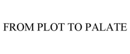 FROM PLOT TO PALATE trademark