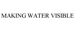 MAKING WATER VISIBLE trademark