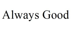 ALWAYS GOOD trademark