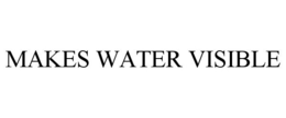 MAKES WATER VISIBLE trademark