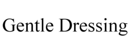 GENTLE DRESSING trademark